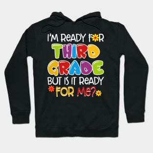 I_m Ready For Third Grade But Is It Ready For Me Hoodie